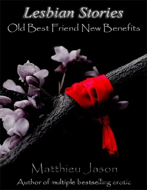 Lesbian Stories – Old Best Friend New Benefits, Matthieu Jason