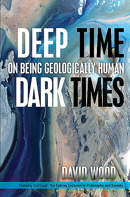 Deep Time, Dark Times, David Wood