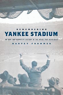 Remembering Yankee Stadium, Harvey Frommer
