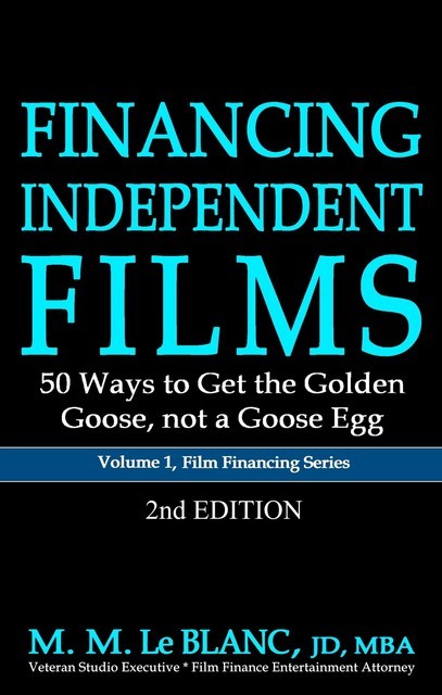 FINANCING INDEPENDENT FILMS, 2nd Edition, M.M. Le Blanc