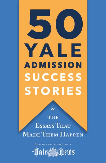 50 Yale Admission Success Stories, The Staff of the Yale Daily News