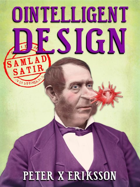 Ointelligent Design : samlad satir, Peter X. Eriksson