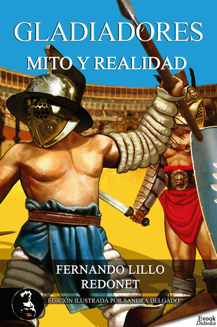 Gladiadores, mito o realidad, Fernando Lillo Redonet