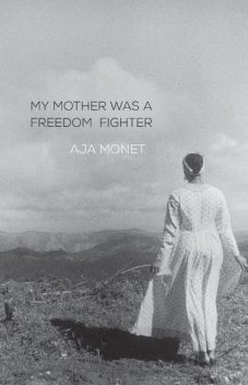My Mother Was a Freedom Fighter, Aja Monet
