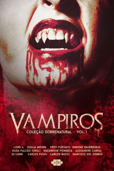 Coleção Sobrenatural: Vampiros, Marcelo Del Debbio, Duda Falcão, Simone Saueressig, Alexandre Cabral, Carlos Bacci, Carlos Patati, Fred Furtado, Giulia Moon, Ju Lund, Nazarethe Fonseca