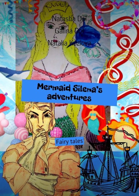 Mermaid Silena’s adventures. Fairy tales, Galina Dol, Natalia Kozlova, Natasha Dol