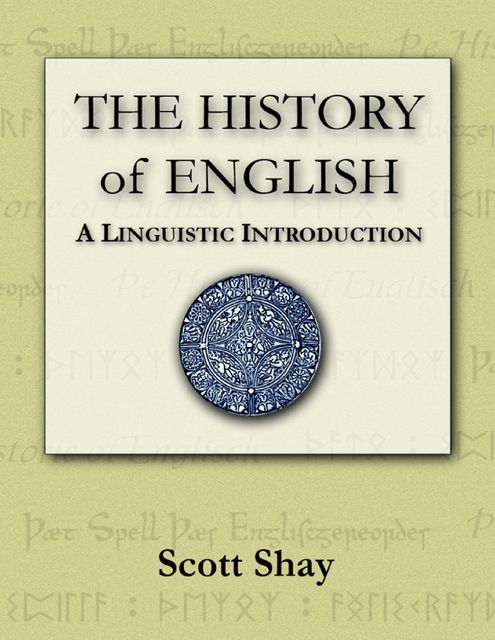 The History of English: A Linguistic Introduction, Scott Shay