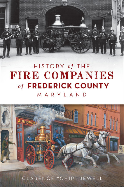 History of the Fire Companies of Frederick County, Maryland, Clarence “Chip” Jewell