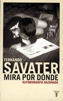Mira Por Dónde. Autobiografía Razonada, Fernando Savater
