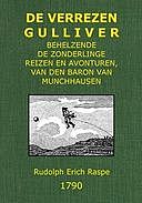 De verrezen Gulliver; behelzende de zonderlinge reizen en avonturen, van den baron van Munchhausen, In Rusland, Ysland, Turkije, Egipte, Gibraltar, in de Kaspische, Middellandsche en Atlantische Zeëen, en door het middenpunt van den berg Etna naa de Zuid, Rudolf Erich Raspe