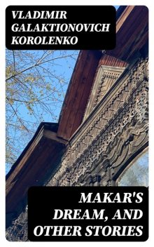 Makar's Dream, and Other Stories, Vladimir Korolenko