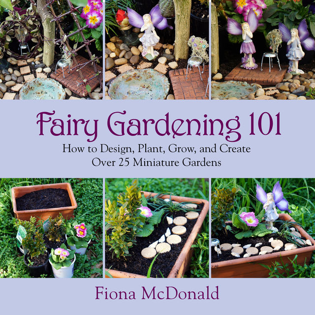 Fairy Gardening 101, Fiona McDonald