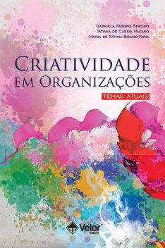 Criatividade em organizações, Tatiana de Cássia Nakano, Gabriela Fabbro Spadari, Maria de Fátima Bruno-Faria