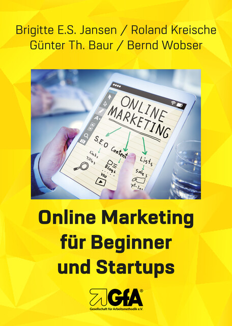 Online Marketing für Beginner und Startups, Bernd Wobser, Brigitte E.S. Jansen, Günter Th. Baur, Roland Kreische