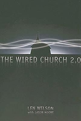 The Wired Church 2.0, Jason Moore, Len Wilson