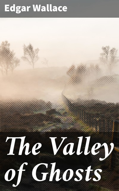 The Valley of Ghosts, Edgar Wallace