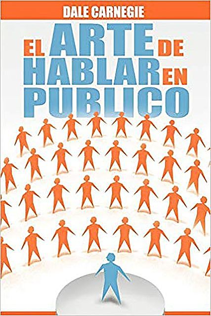 El Arte de Hablar En Publico (Spanish Edition), Dale Carnegie