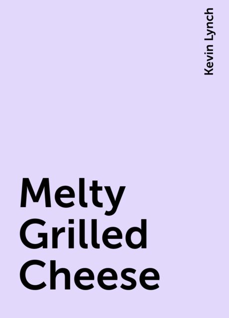 Melty Grilled Cheese, Kevin Lynch