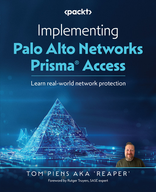 Implementing Palo Alto Networks Prisma® Access, Tom Piens Aka 'Reaper'