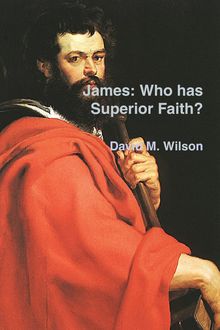 James : Who Has Superior Faith, David Wilson
