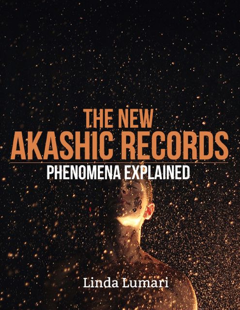 The New Akashic Records Phenomena Explained, Linda Lumari