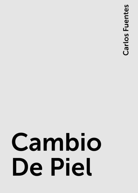 Cambio De Piel, Carlos Fuentes