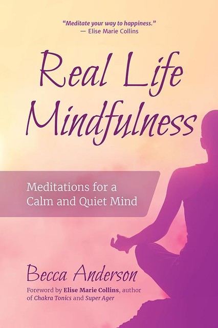 Real Life Mindfulness, Elise Marie Collins, Becca Anderson