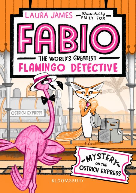 Fabio The World's Greatest Flamingo Detective: Mystery on the Ostrich Express, Laura James