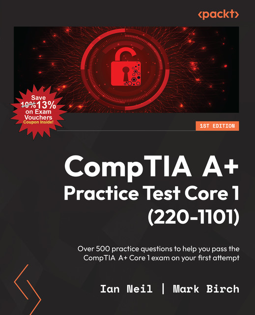 CompTIA A+ Practice Test Core 1 (220–1101), Ian Neil, Mark Birch