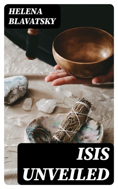 Isis Unveiled (Vol.1&2), Helena Blavatsky