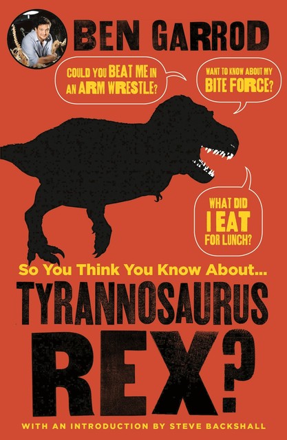 So You Think You Know About Tyrannosaurus Rex, Ben Garrod