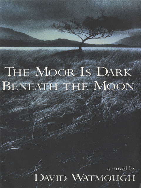 The Moor is Dark Beneath the Moon, David Watmough