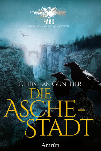 FAAR – Das versinkende Königreich: Die Aschestadt (Band 1), Christian Günther