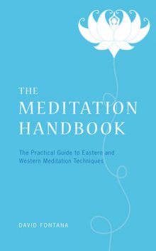 The Meditation Handbook: The Practical Guide to Eastern and Western Meditation Techniques, David Fontana