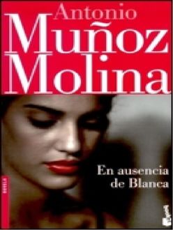 En Ausencia De Blanca, Antonio Muñoz Molina