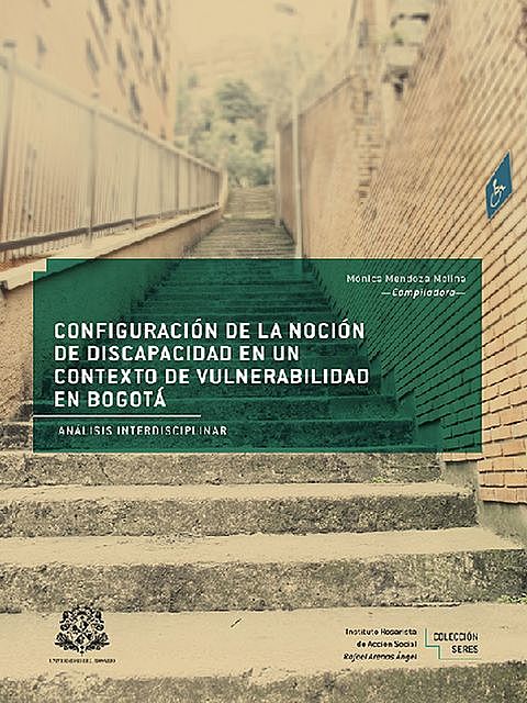 Configuración de la noción de discapacidad en un contexto de vulnerabilidad en Bogotá, Mónica Mendoza Molina