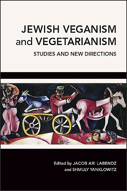 Jewish Veganism and Vegetarianism, Jacob Ari Labendz, Shmuly Yanklowitz