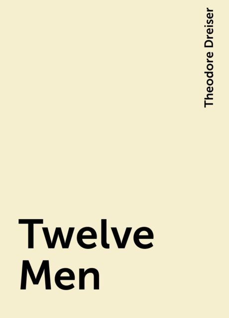 Twelve Men, Theodore Dreiser