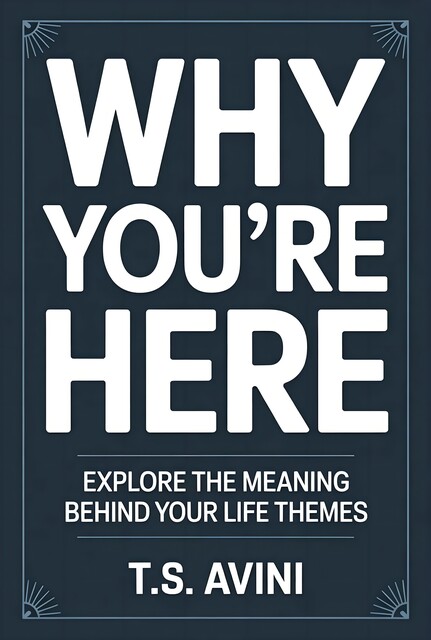 Why You're Here, T. S Avini