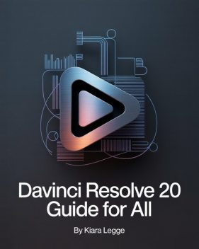 DaVinci Resolve 20 Guide for ALL, Kiara Legge