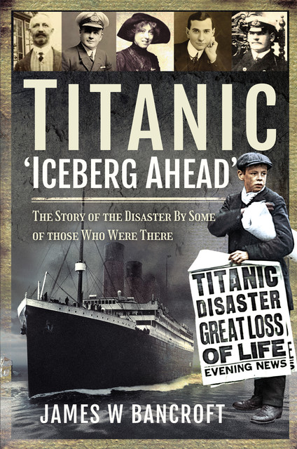 Titanic – 'Iceberg Ahead, James W Bancroft