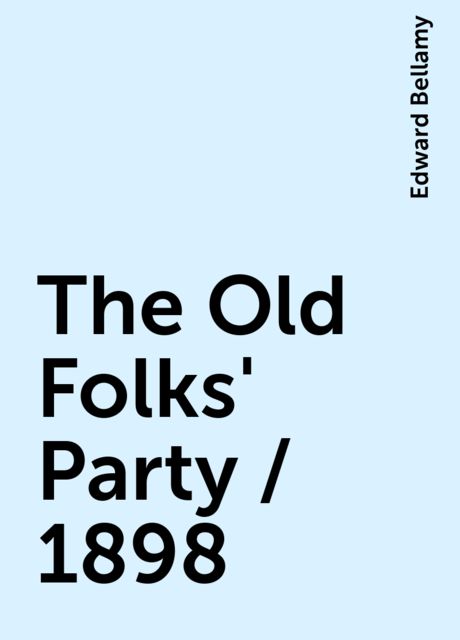 The Old Folks' Party / 1898, Edward Bellamy