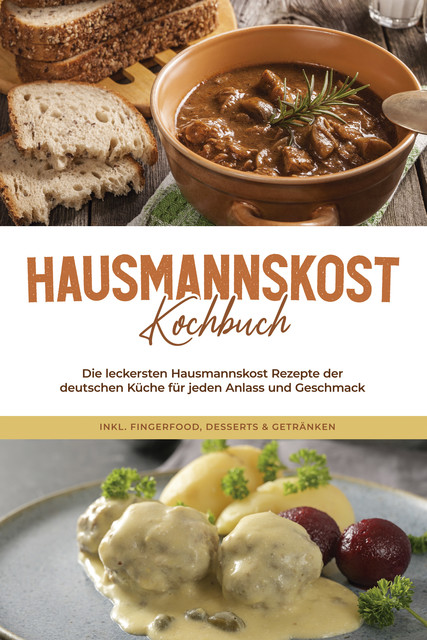 Hausmannskost Kochbuch: Die leckersten Hausmannskost Rezepte der deutschen Küche für jeden Anlass und Geschmack – inkl. Fingerfood, Desserts & Getränken, Helena Sabrowski