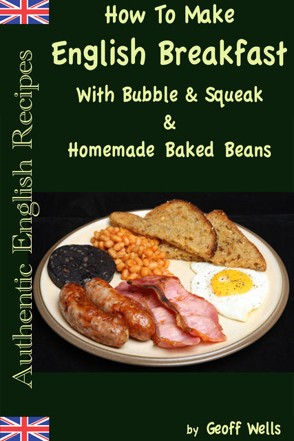 How To Make English Breakfast With Bubble & Squeak & Homemade Baked Beans, Geoff Wells
