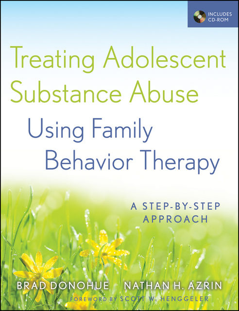 Treating Adolescent Substance Abuse Using Family Behavior Therapy, Brad Donohue, Nathan H.Azrin