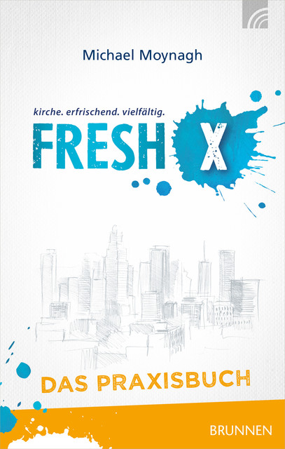 Fresh X – das Praxisbuch, Michael Moynagh