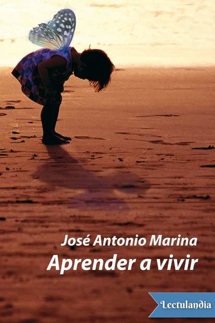 Aprender a vivir, José Antonio Marina Torres