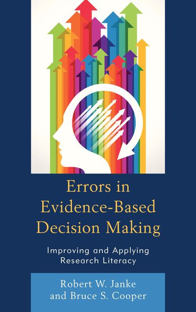 Errors in Evidence-Based Decision Making, Bruce S. Cooper, Robert W. Janke