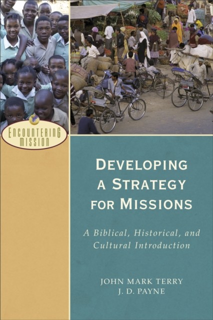 Developing a Strategy for Missions (Encountering Mission), J.D. Payne