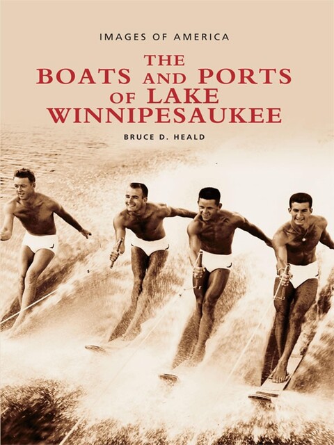 The Boats and Ports of Lake Winnipesaukee, Bruce D. Heald